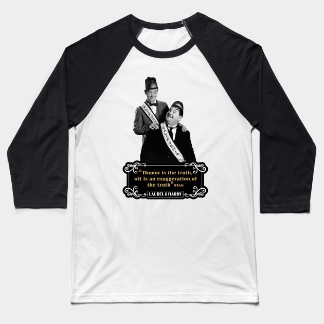 Laurel & Hardy Quotes: 'Humor Is The Truth, Wit Is An Exaggeration Of The Truth' Baseball T-Shirt by PLAYDIGITAL2020